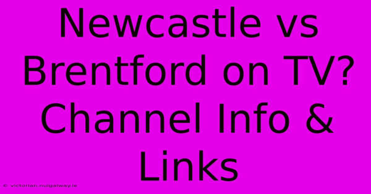 Newcastle Vs Brentford On TV? Channel Info & Links