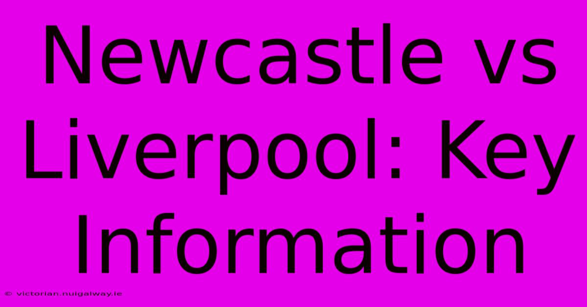 Newcastle Vs Liverpool: Key Information