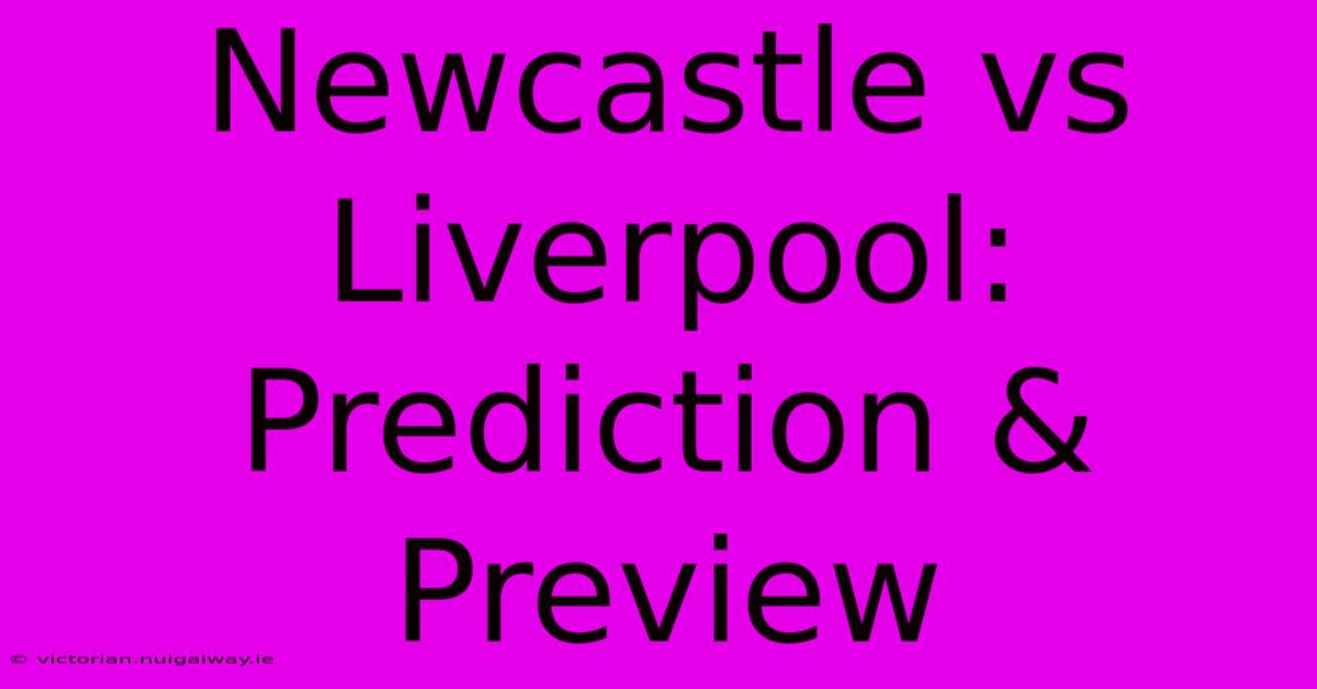 Newcastle Vs Liverpool: Prediction & Preview