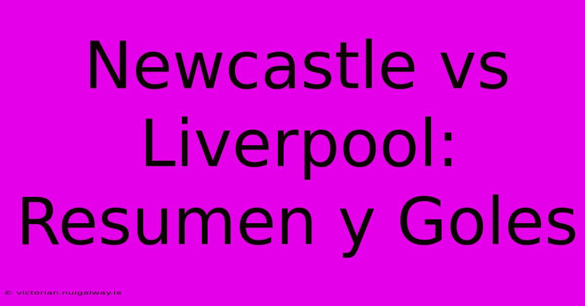 Newcastle Vs Liverpool: Resumen Y Goles