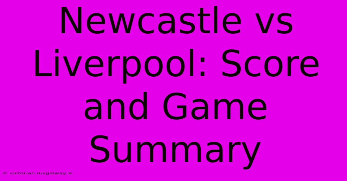 Newcastle Vs Liverpool: Score And Game Summary