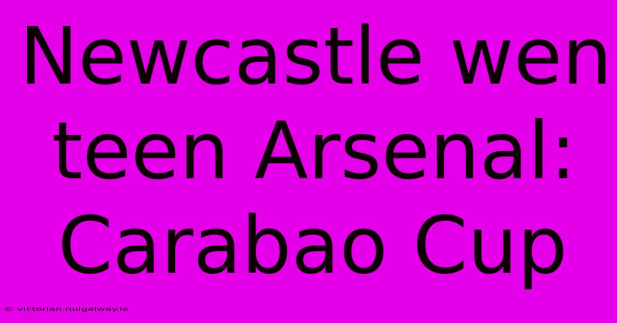 Newcastle Wen Teen Arsenal: Carabao Cup