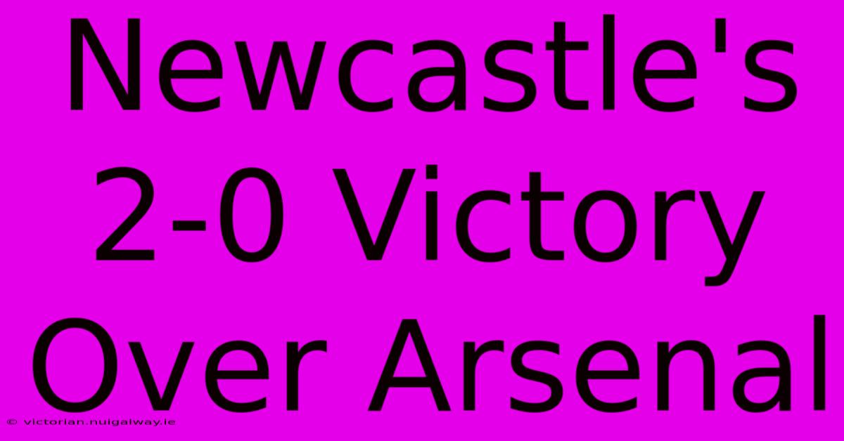 Newcastle's 2-0 Victory Over Arsenal