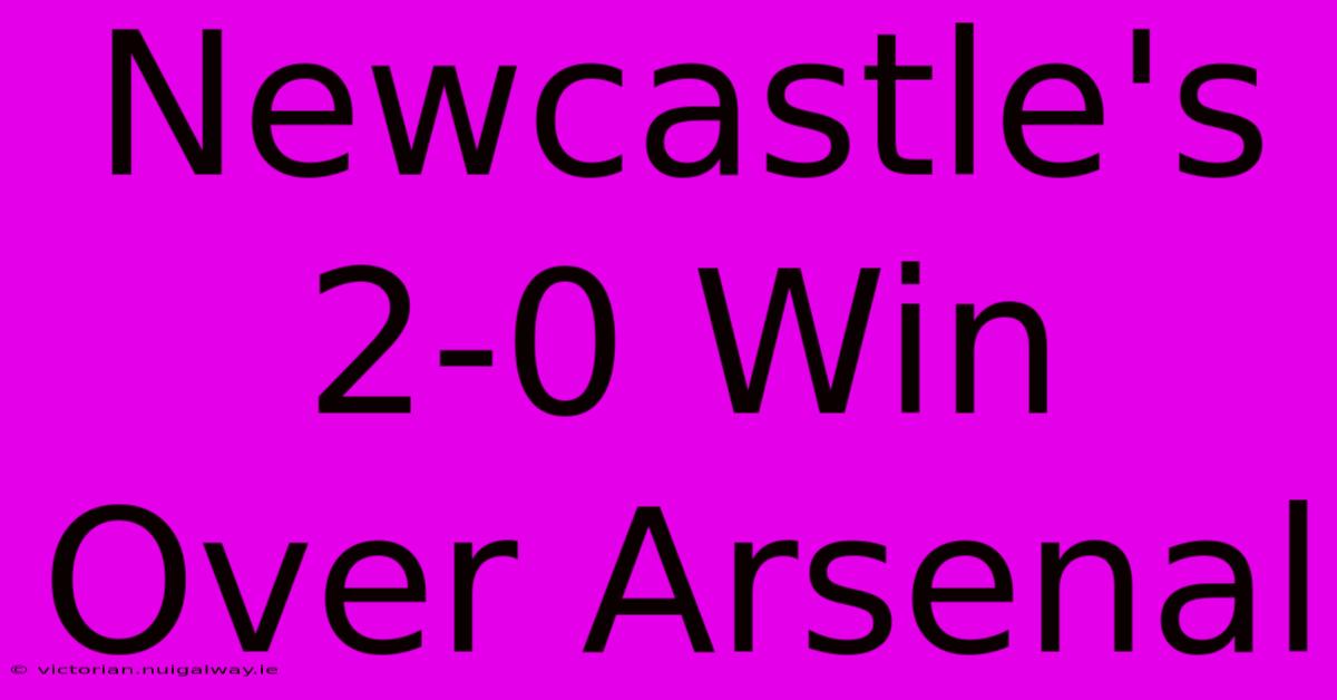 Newcastle's 2-0 Win Over Arsenal