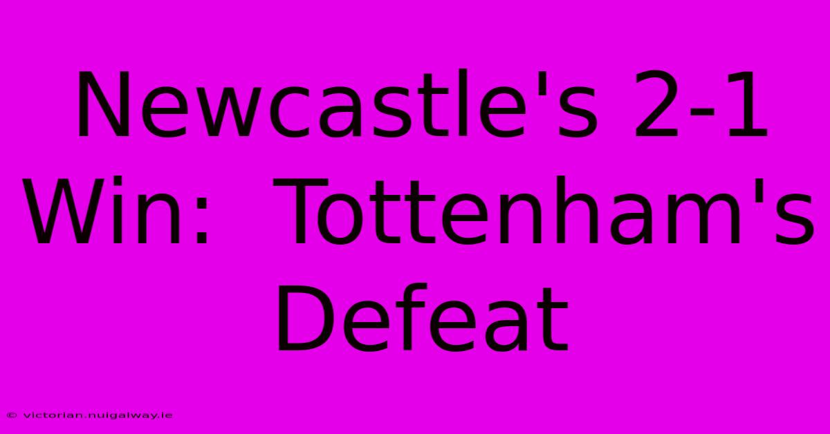 Newcastle's 2-1 Win:  Tottenham's Defeat