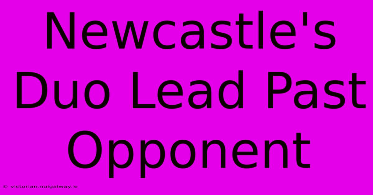 Newcastle's Duo Lead Past Opponent