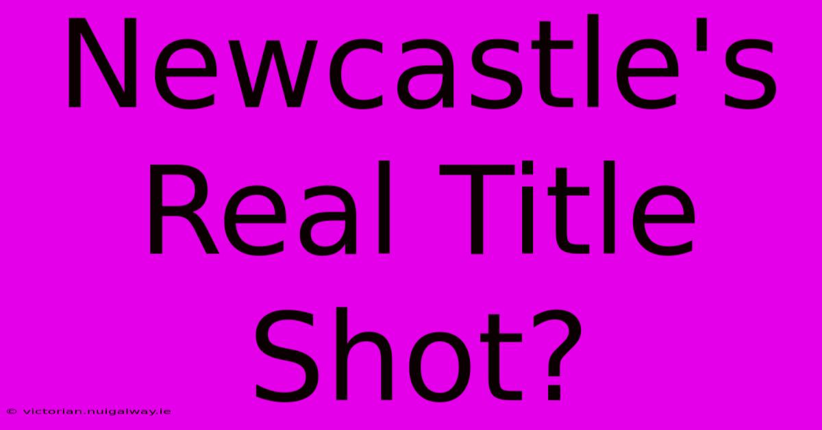 Newcastle's Real Title Shot?