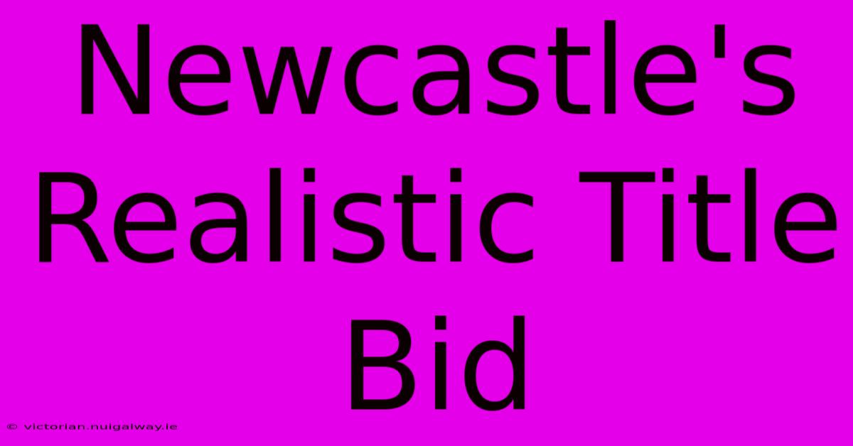 Newcastle's Realistic Title Bid