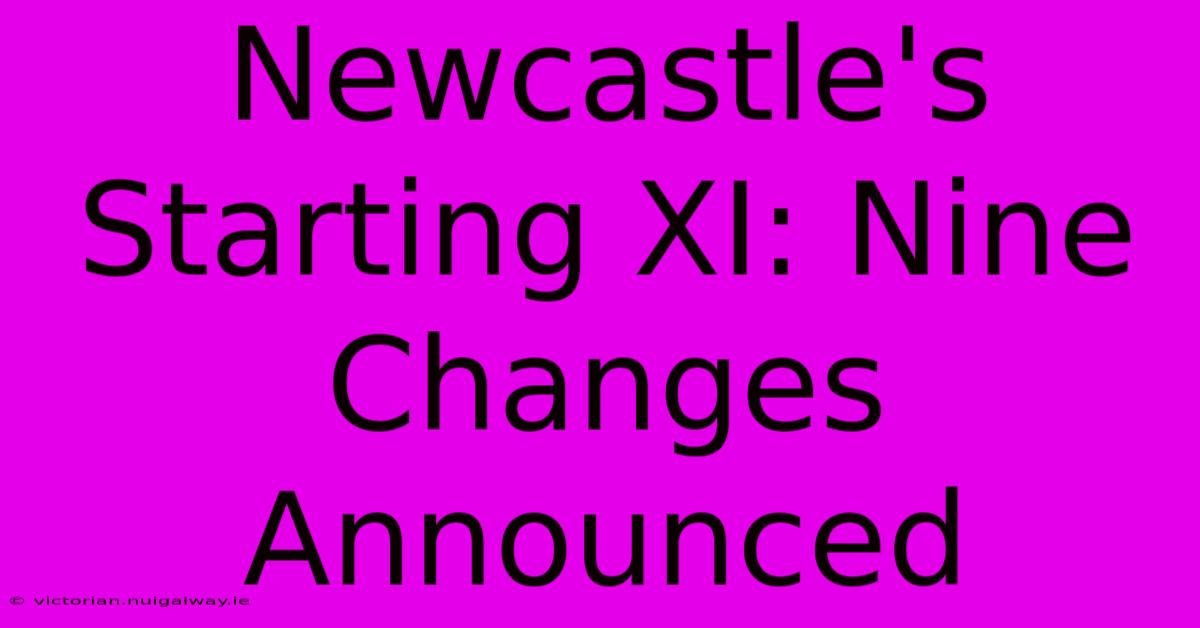 Newcastle's Starting XI: Nine Changes Announced