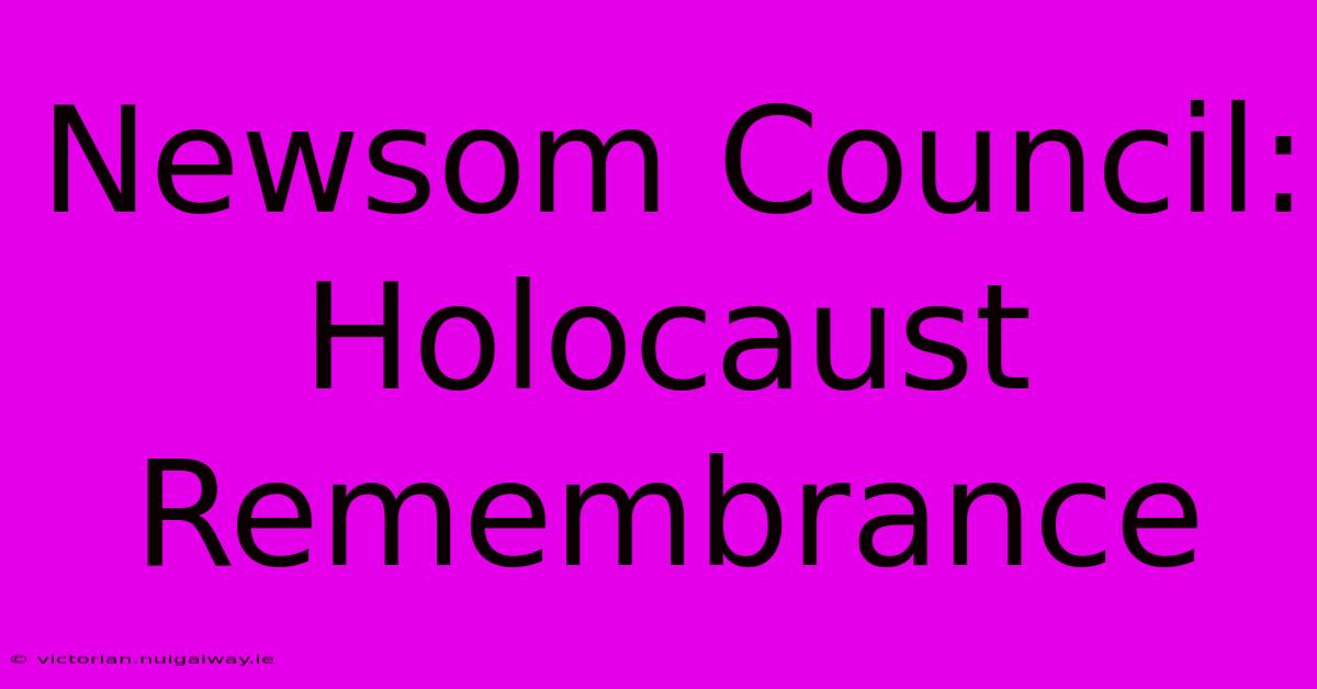 Newsom Council: Holocaust Remembrance