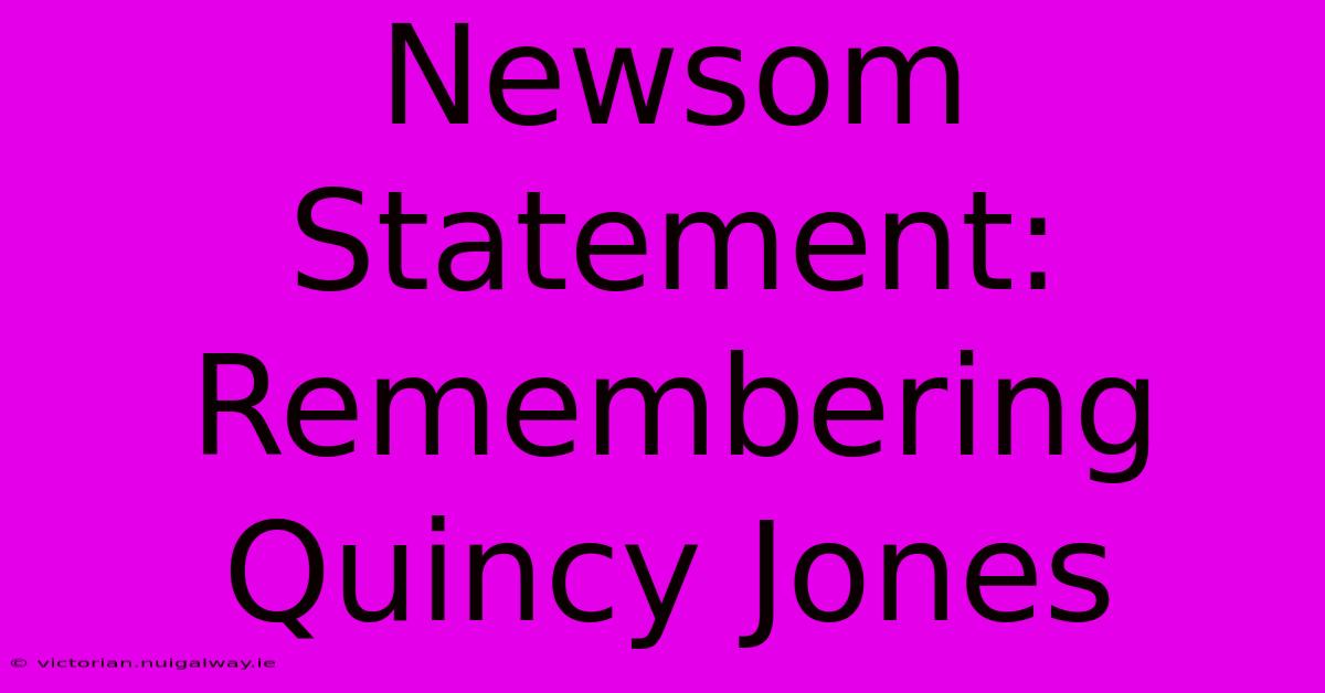 Newsom Statement: Remembering Quincy Jones