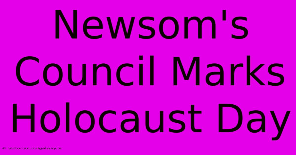 Newsom's Council Marks Holocaust Day