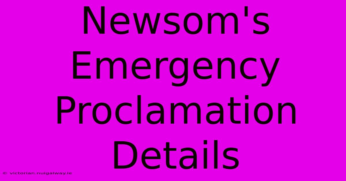 Newsom's Emergency Proclamation Details