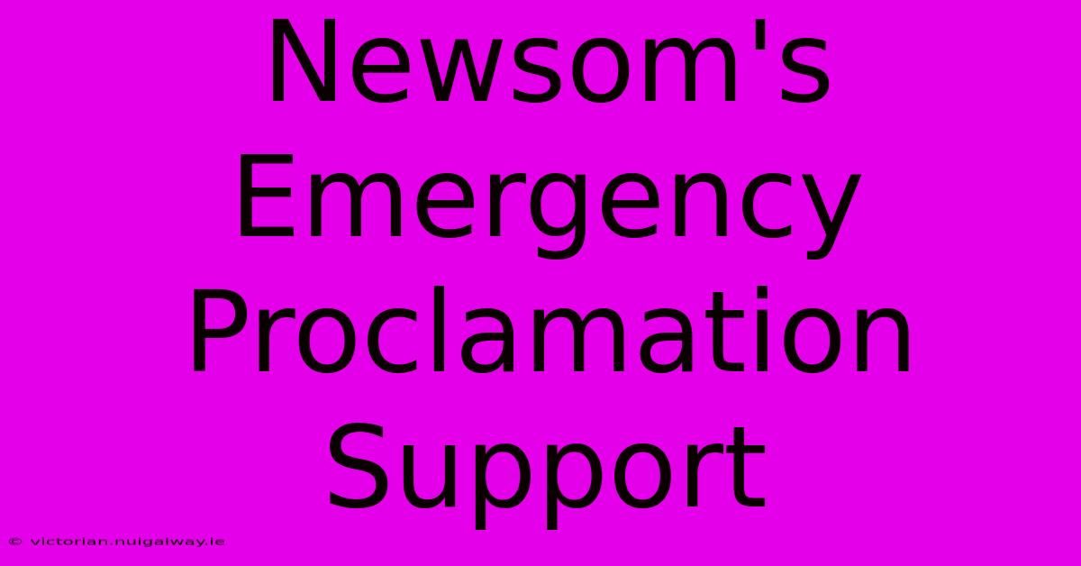 Newsom's Emergency Proclamation Support