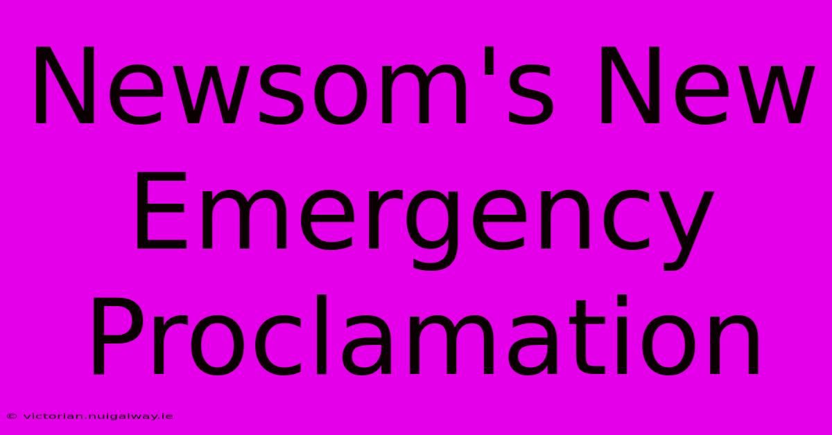 Newsom's New Emergency Proclamation