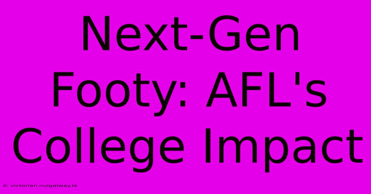 Next-Gen Footy: AFL's College Impact