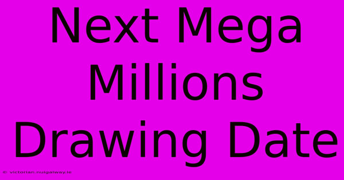 Next Mega Millions Drawing Date