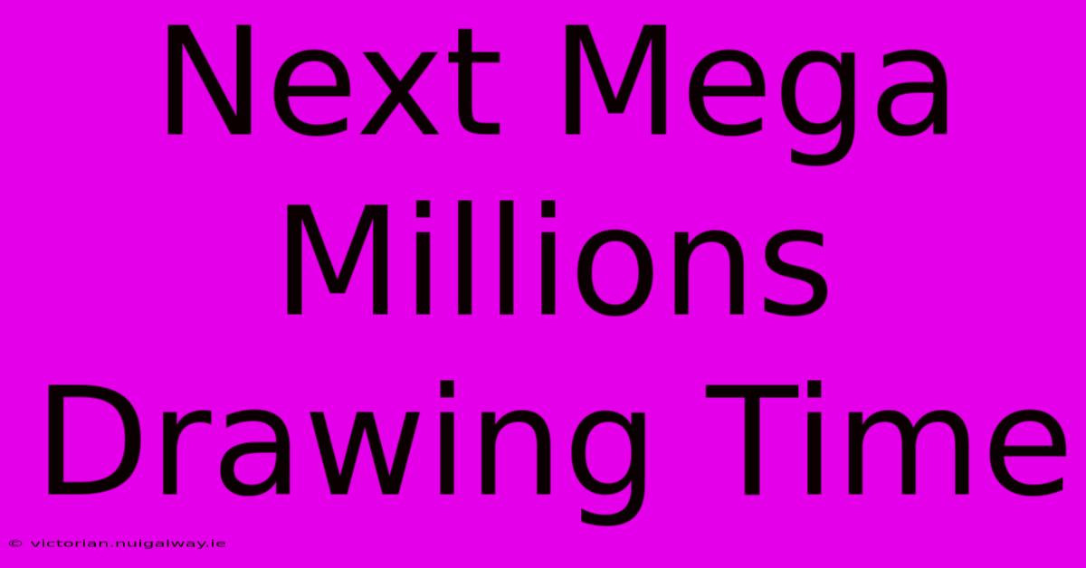 Next Mega Millions Drawing Time