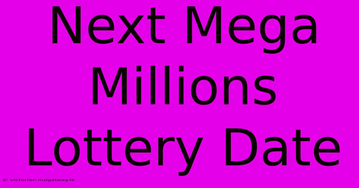 Next Mega Millions Lottery Date