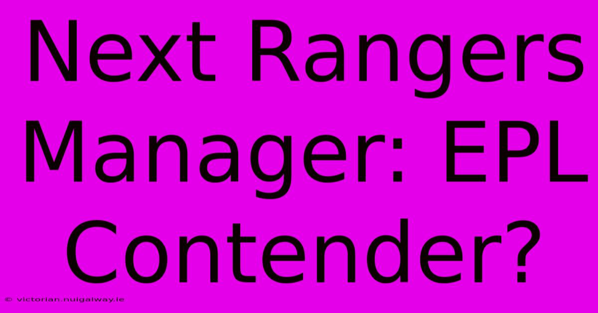 Next Rangers Manager: EPL Contender?