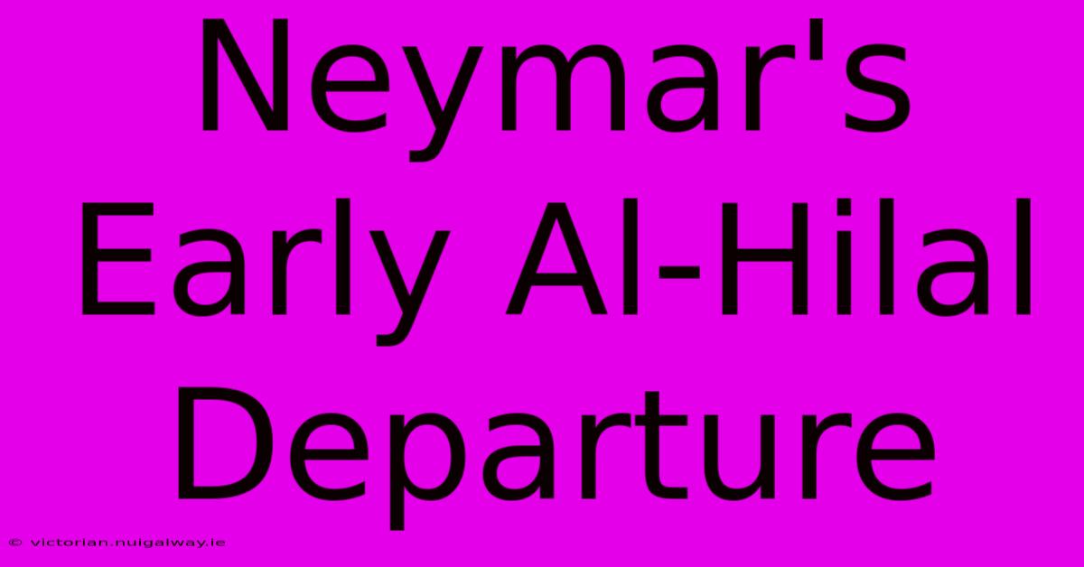 Neymar's Early Al-Hilal Departure