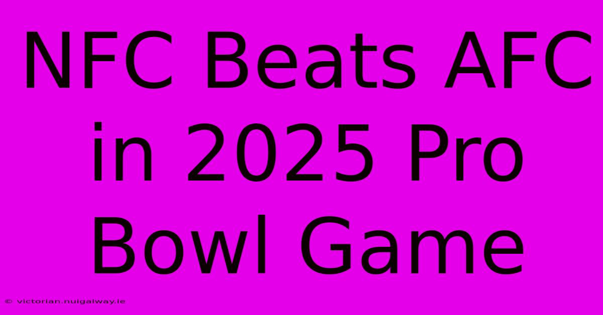 NFC Beats AFC In 2025 Pro Bowl Game