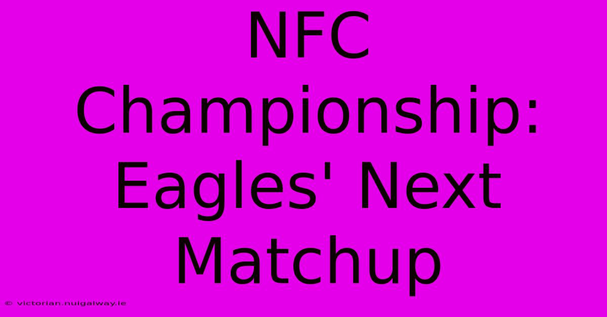 NFC Championship: Eagles' Next Matchup