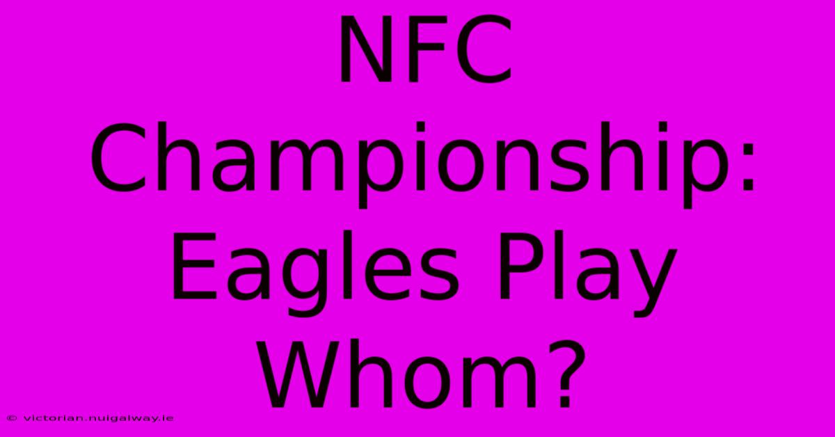 NFC Championship: Eagles Play Whom?