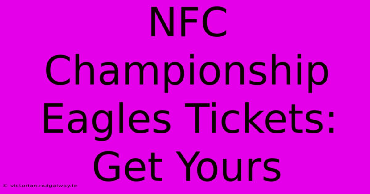 NFC Championship Eagles Tickets: Get Yours