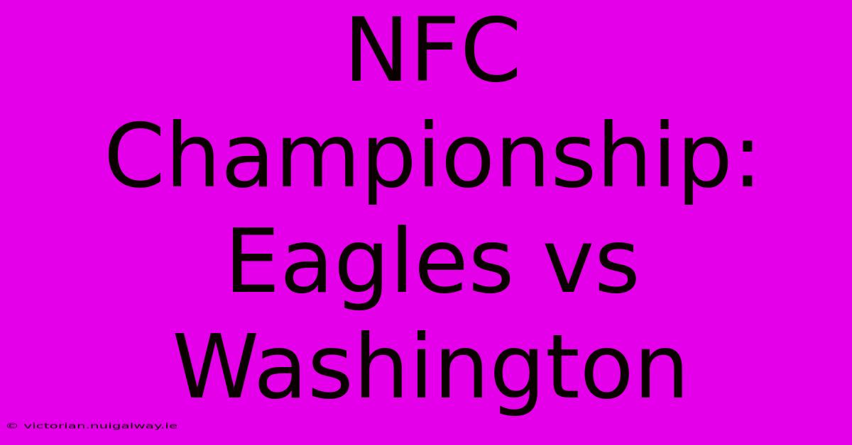 NFC Championship: Eagles Vs Washington