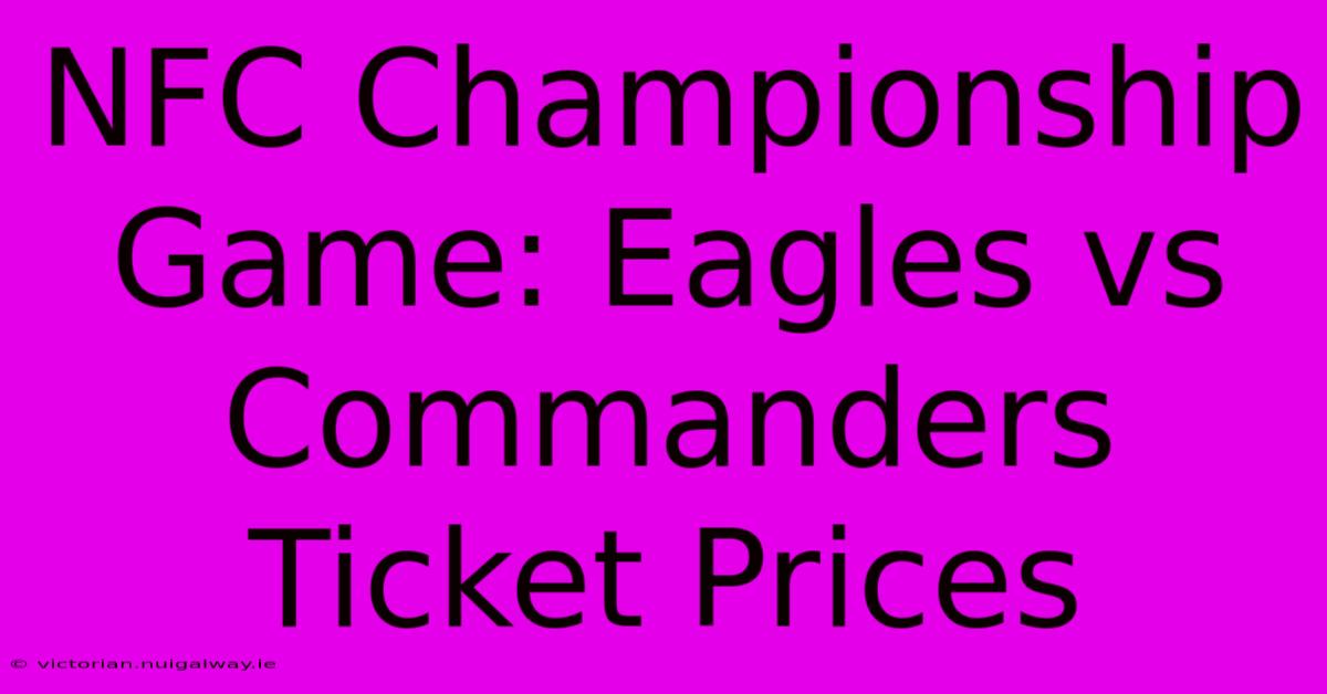 NFC Championship Game: Eagles Vs Commanders Ticket Prices