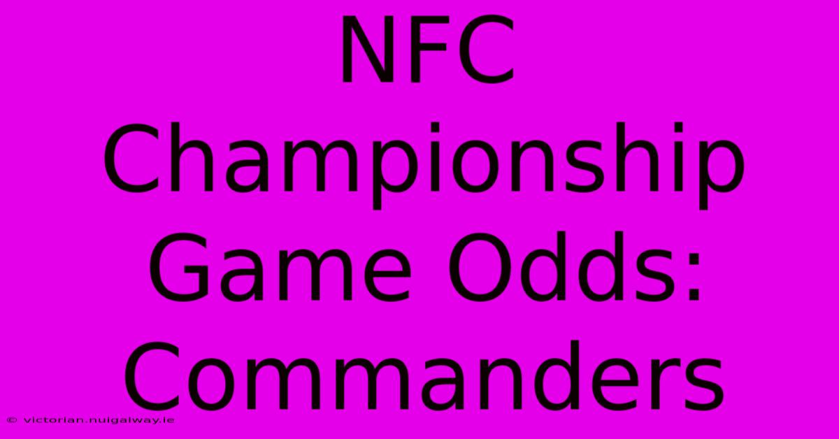 NFC Championship Game Odds: Commanders