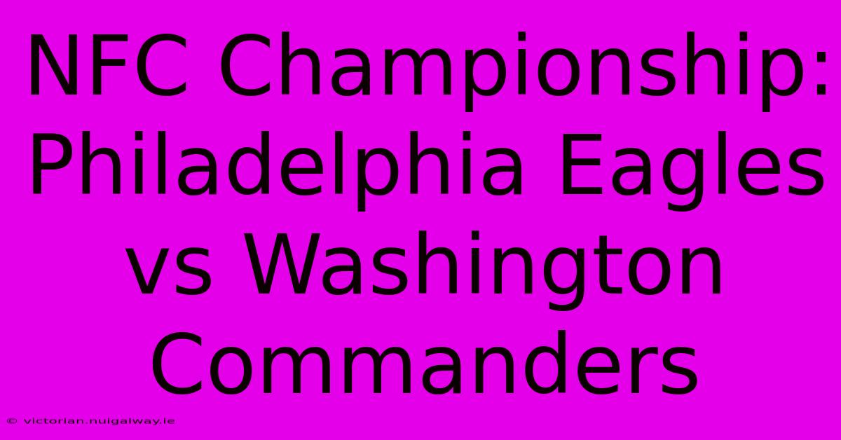 NFC Championship: Philadelphia Eagles Vs Washington Commanders