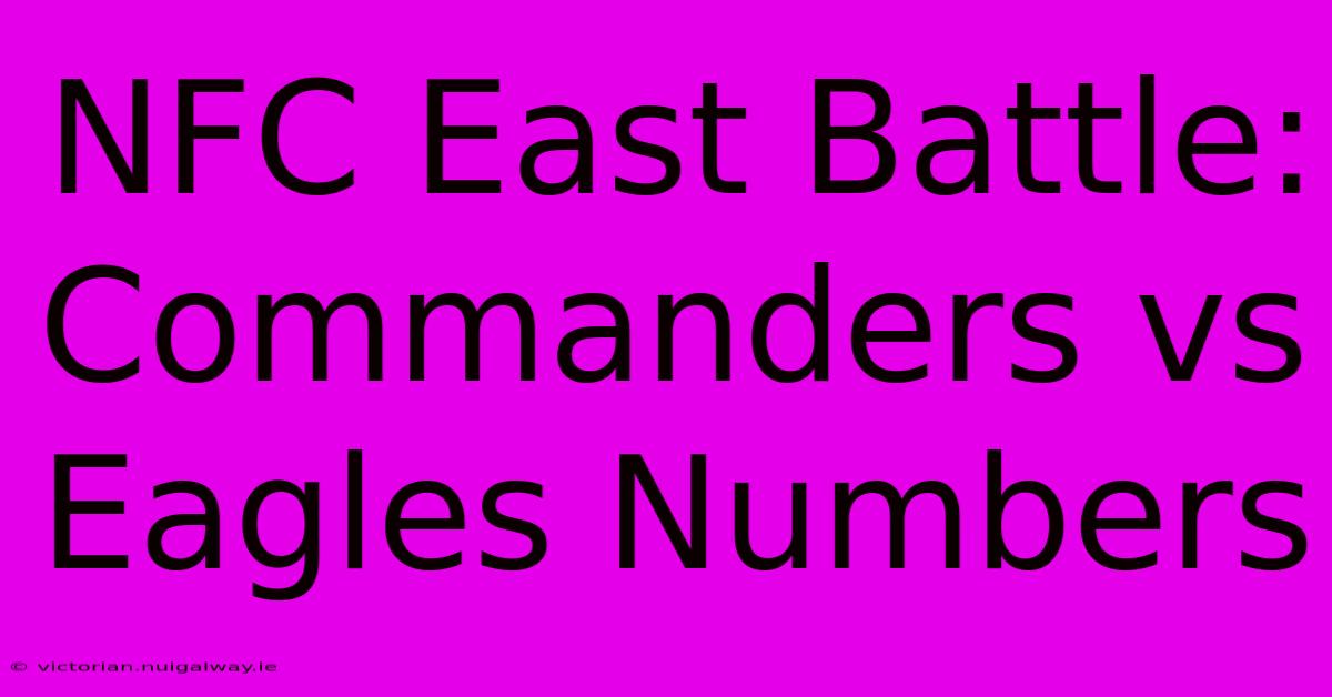 NFC East Battle: Commanders Vs Eagles Numbers