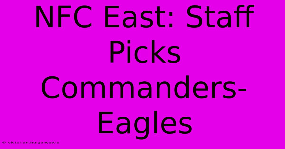 NFC East: Staff Picks Commanders-Eagles