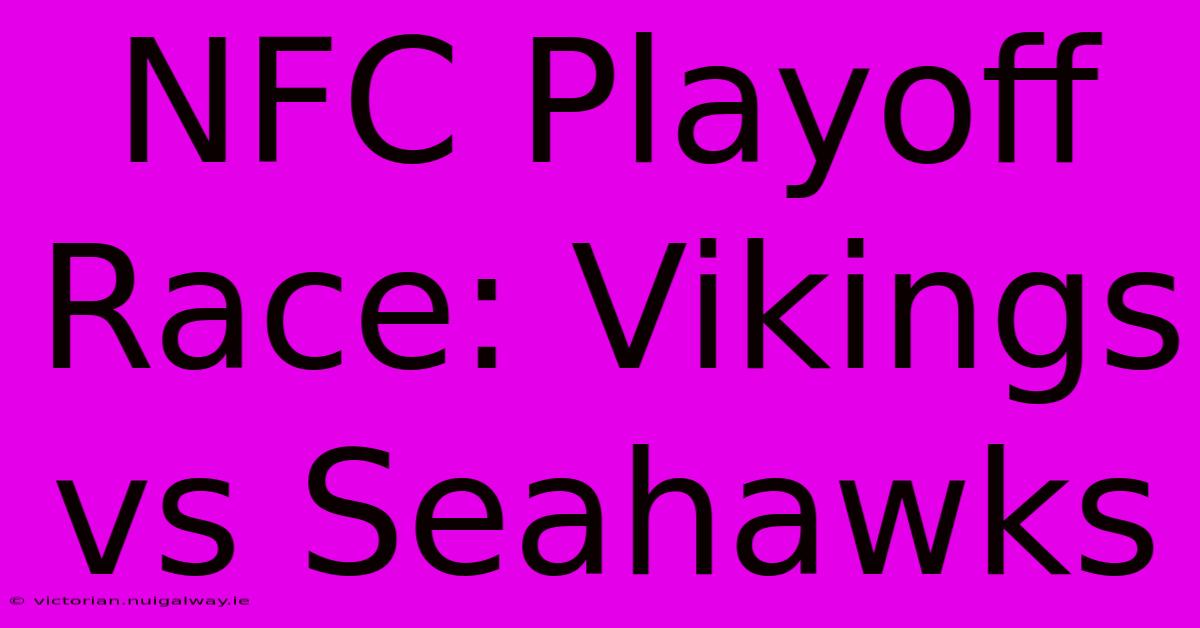 NFC Playoff Race: Vikings Vs Seahawks