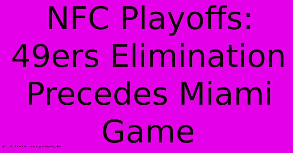 NFC Playoffs: 49ers Elimination Precedes Miami Game