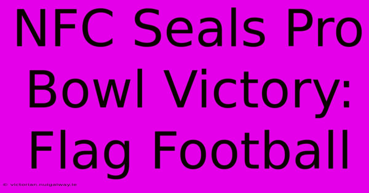 NFC Seals Pro Bowl Victory: Flag Football