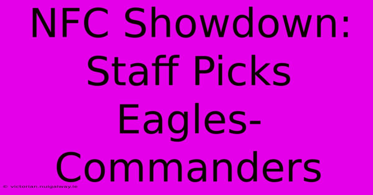 NFC Showdown: Staff Picks Eagles-Commanders