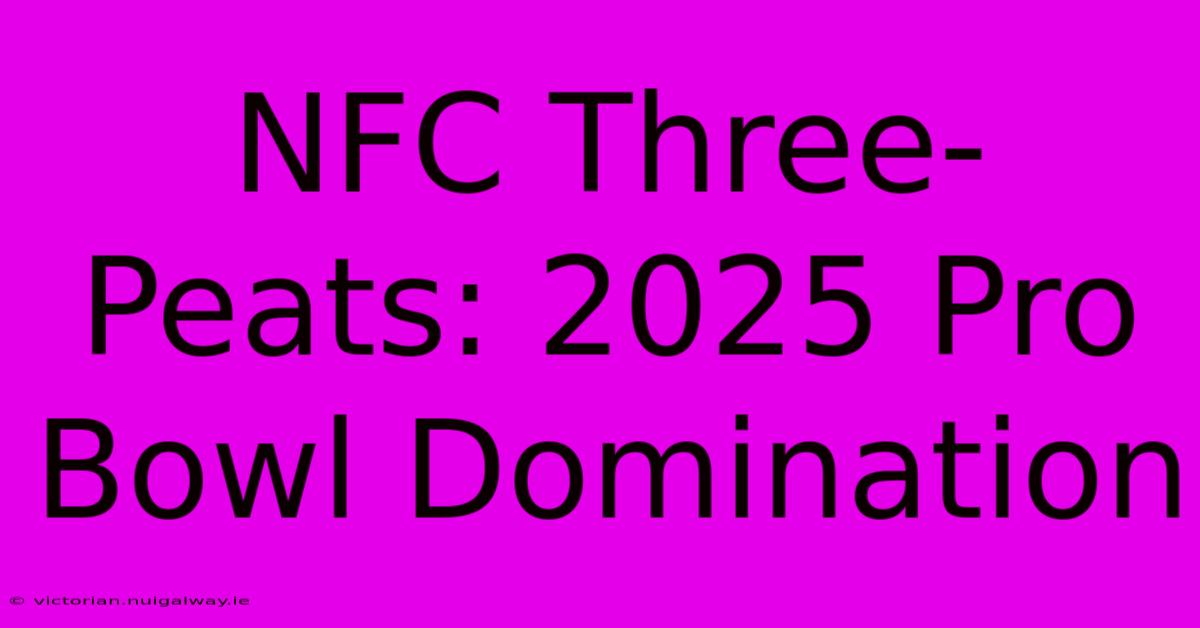 NFC Three-Peats: 2025 Pro Bowl Domination