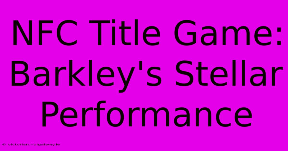 NFC Title Game: Barkley's Stellar Performance