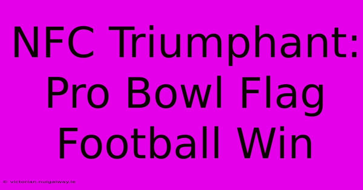 NFC Triumphant: Pro Bowl Flag Football Win