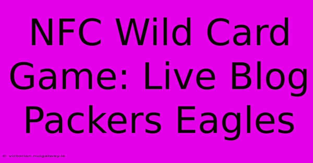 NFC Wild Card Game: Live Blog Packers Eagles