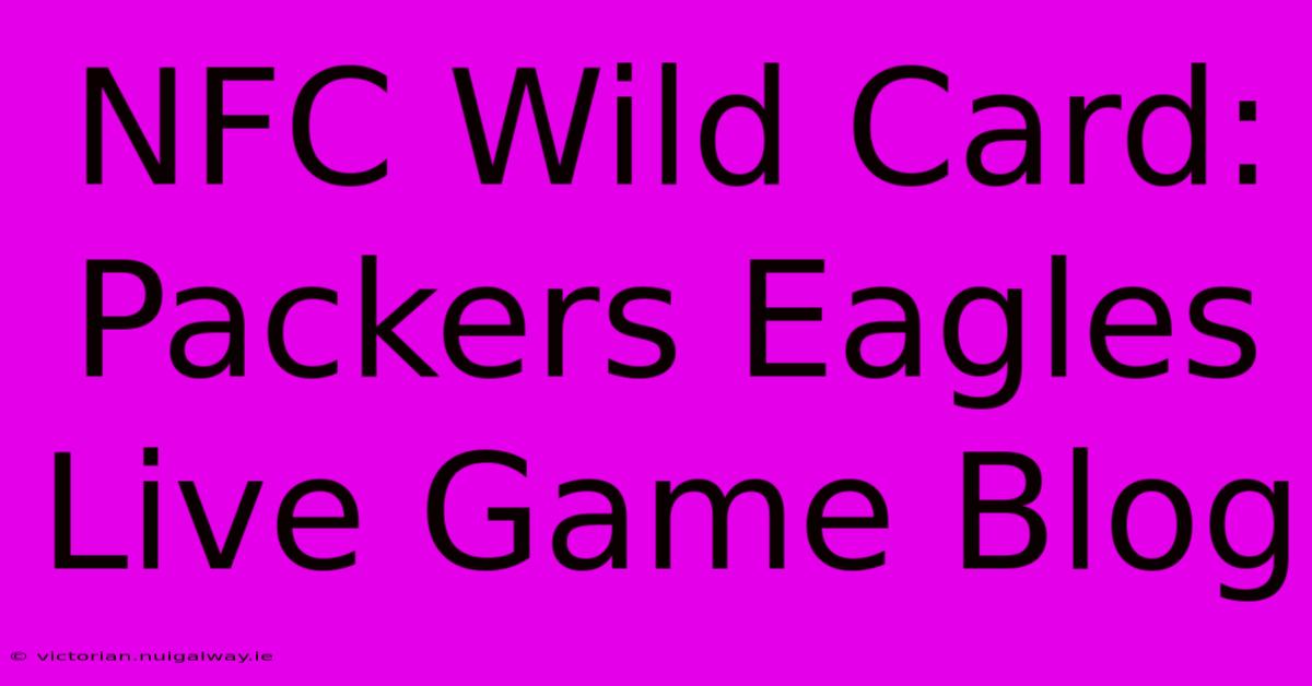 NFC Wild Card: Packers Eagles Live Game Blog