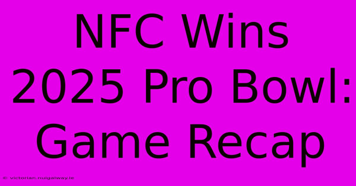 NFC Wins 2025 Pro Bowl: Game Recap