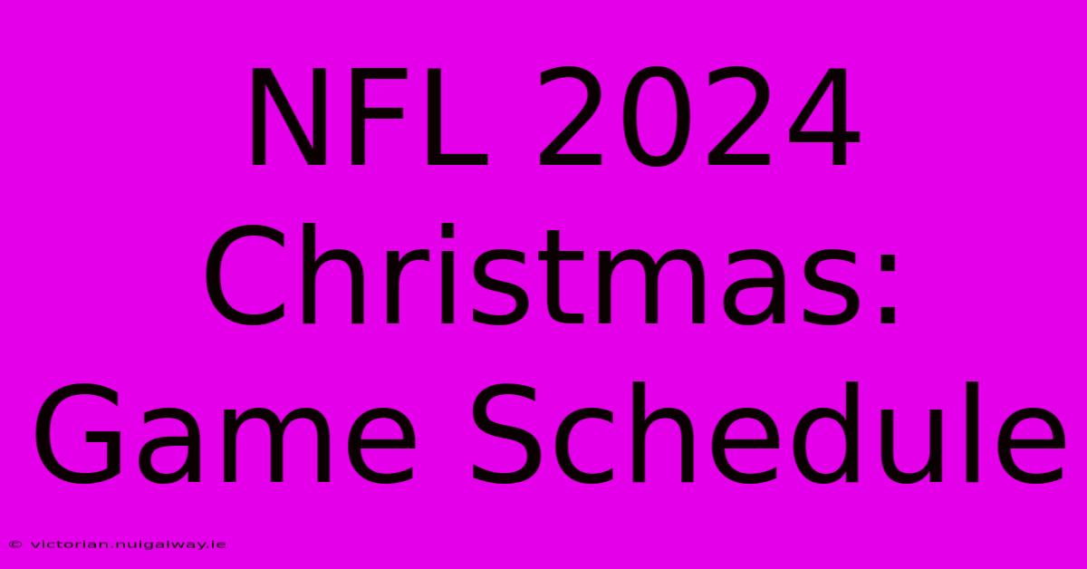 NFL 2024 Christmas: Game Schedule