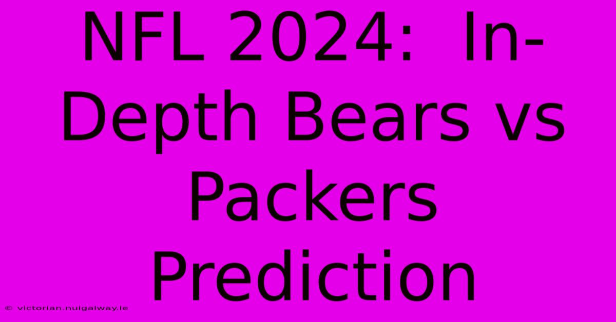 NFL 2024:  In-Depth Bears Vs Packers Prediction