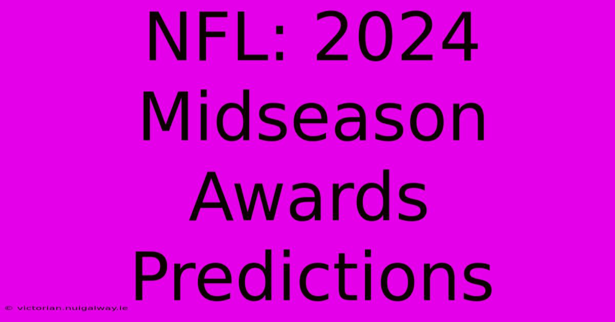 NFL: 2024 Midseason Awards Predictions