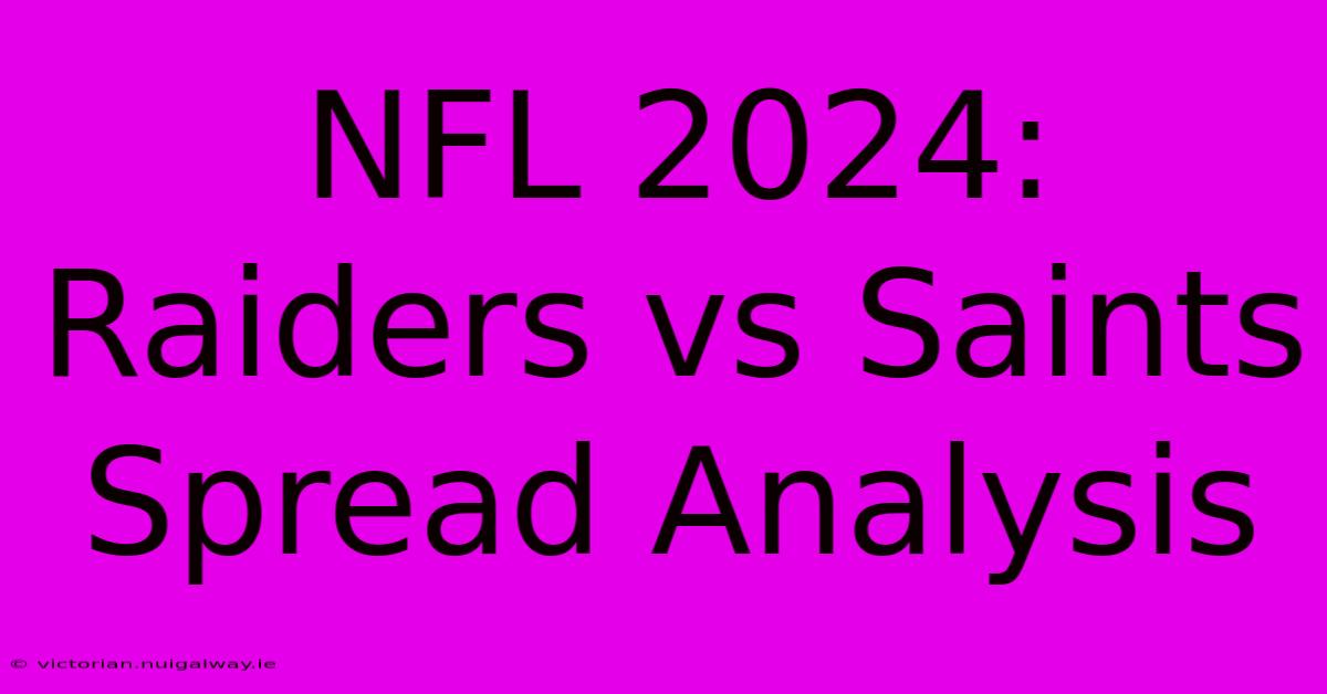 NFL 2024: Raiders Vs Saints Spread Analysis