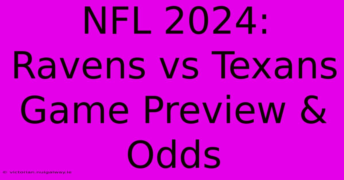 NFL 2024: Ravens Vs Texans Game Preview & Odds